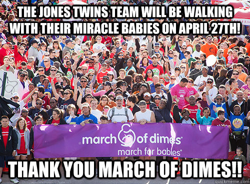 The Jones Twins Team Will Be Walking With Their Miracle Babies on April 27th! Thank you March of Dimes!!  