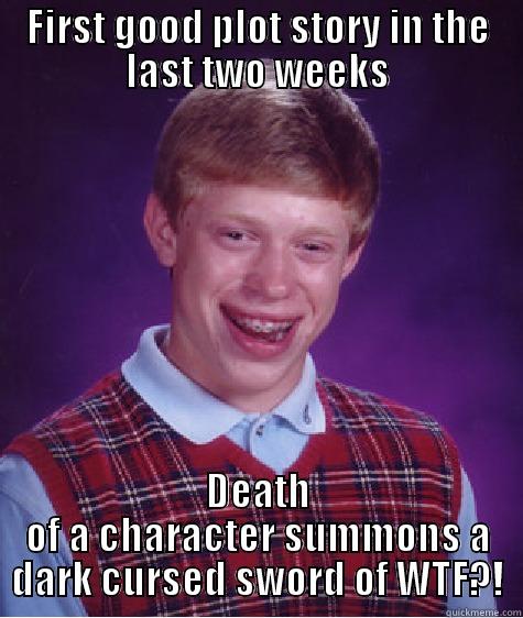 FIRST GOOD PLOT STORY IN THE LAST TWO WEEKS DEATH OF A CHARACTER SUMMONS A DARK CURSED SWORD OF WTF?! Bad Luck Brian