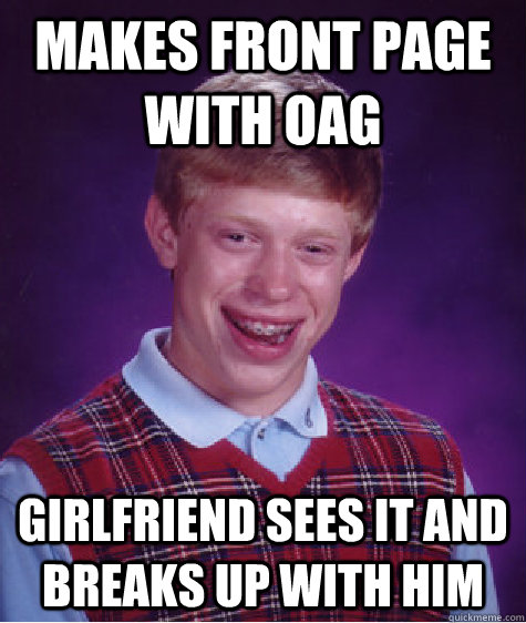Makes front page with OAG Girlfriend sees it and breaks up with him  Bad Luck Brian
