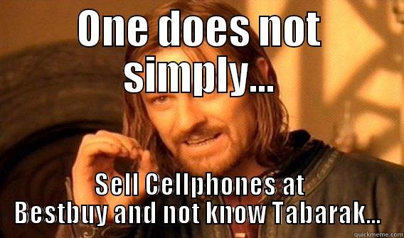 ONE DOES NOT SIMPLY... SELL CELLPHONES AT BESTBUY AND NOT KNOW TABARAK...  One Does Not Simply