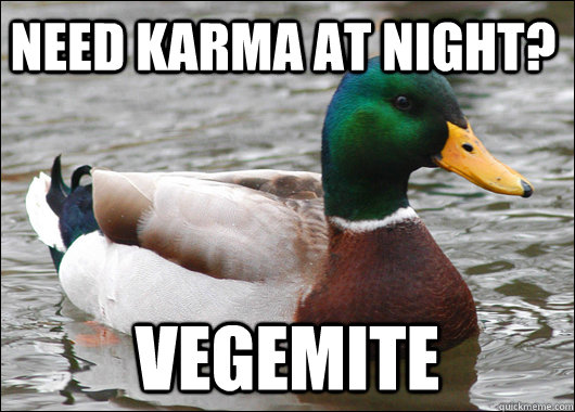 NEED KARMA AT NIGHT? VEGEMITE  Actual Advice Mallard
