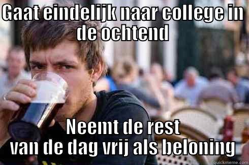 GAAT EINDELIJK NAAR COLLEGE IN DE OCHTEND NEEMT DE REST VAN DE DAG VRIJ ALS BELONING Lazy College Senior