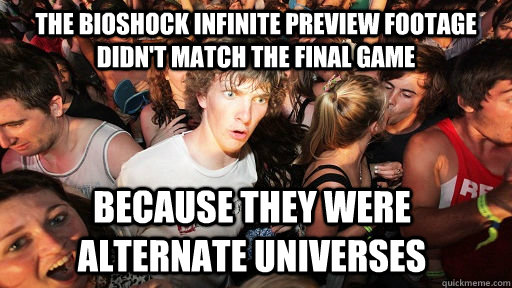 The Bioshock Infinite preview footage didn't match the final game Because they were alternate universes  Sudden Clarity Clarence