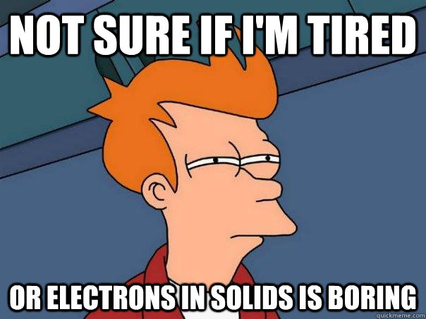 Not sure if I'm tired Or Electrons in Solids is Boring  Futurama Fry