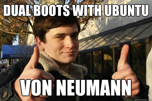 Dual Boots With Ubuntu von neumann  Inflated sense of worth Kid