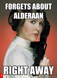 Forgets about Alderaan right away  