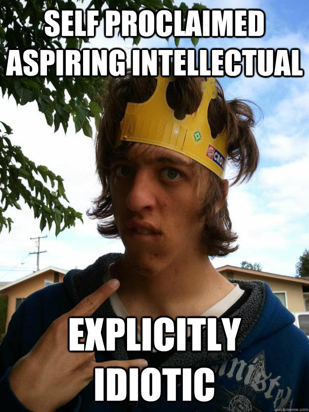 Self Proclaimed Aspiring Intellectual Explicitly Idiotic   