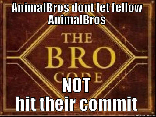 ANIMALBROS DONT LET FELLOW ANIMALBROS NOT HIT THEIR COMMIT Misc