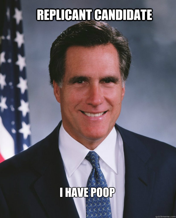 Replicant candidate i have poop - Replicant candidate i have poop  Romney as Replicant