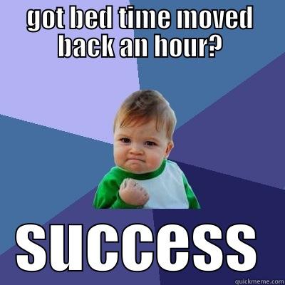 GOT BED TIME MOVED BACK AN HOUR? SUCCESS Success Kid