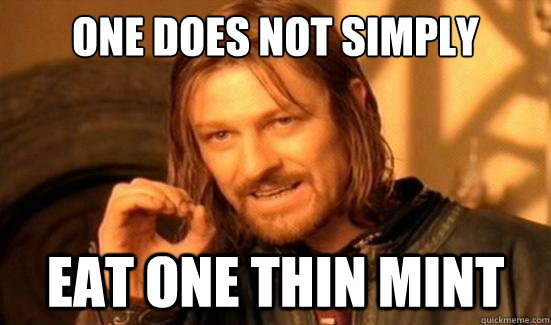 One Does Not Simply Eat One thin mint  Boromir
