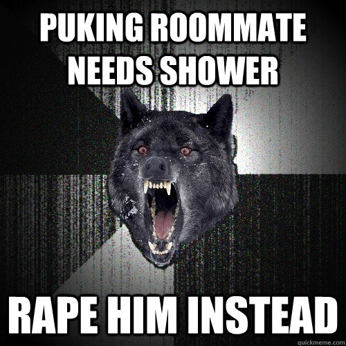 Puking roommate needs shower rape him instead   Insanity Wolf