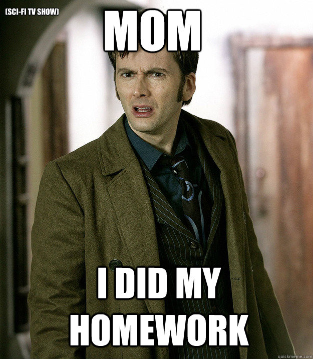MOM I did my homework (sci-fi tv show)  Doctor Who
