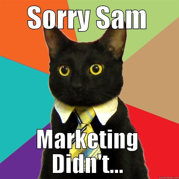 SORRY SAM MARKETING DIDN'T... Business Cat