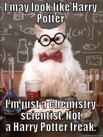 I MAY LOOK LIKE HARRY POTTER I'M JUST A CHEMISTRY SCIENTIST. NOT A HARRY POTTER FREAK. Chemistry Cat