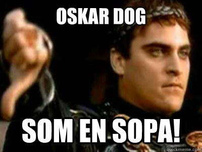 Oskar dog Som en SOPA!  Downvoting Roman