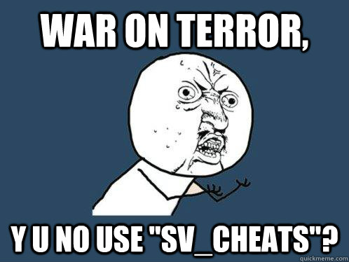 War on terror, y u no use 