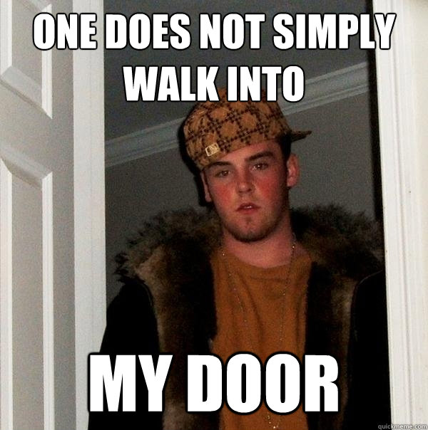 one does not simply walk into my door  Scumbag Steve