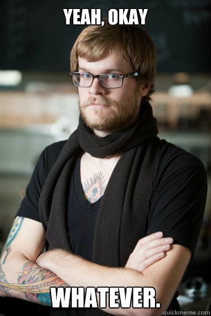 Yeah, okay Whatever. - Yeah, okay Whatever.  Hipster Barista