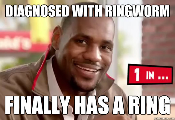 diagnosed with ringworm finally has a ring - diagnosed with ringworm finally has a ring  Happy Lebron