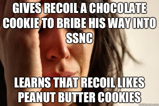 Gives Recoil a chocolate cookie to bribe his way into SSNC Learns that Recoil likes Peanut Butter cookies  First World Problems