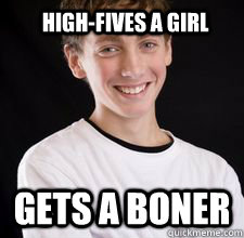 High-fives a girl gets a boner  High School Freshman