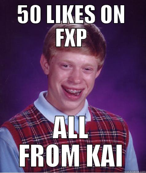 50 LIKES ON FXP ALL FROM KAI Bad Luck Brian