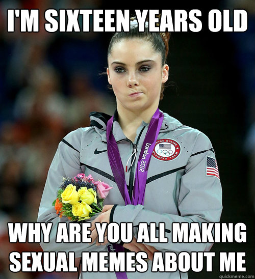 I'M SIXTEEN YEARS OLD WHY ARE YOU ALL MAKING SEXUAL MEMES ABOUT ME  McKayla Not Impressed