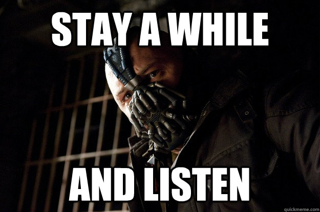 Stay a while and listen  Angry Bane