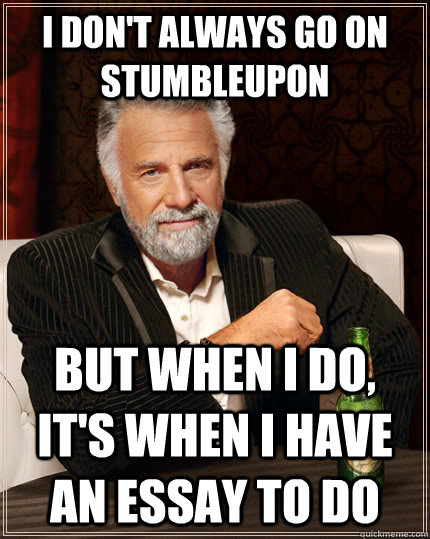 I don't always go on stumbleupon but when I do, it's when i have an essay to do  The Most Interesting Man In The World
