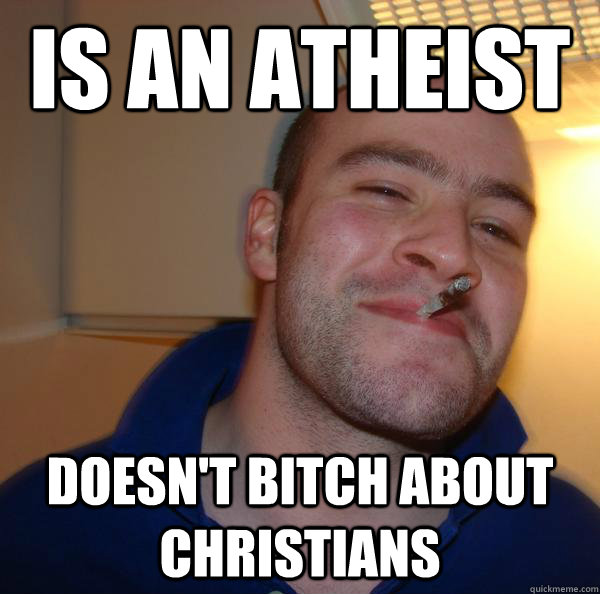 Is an atheist Doesn't Bitch about christians - Is an atheist Doesn't Bitch about christians  Misc