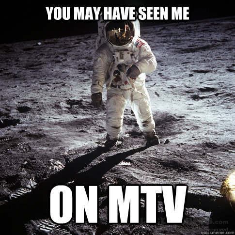 you may have seen me on mtv  Buzz Aldrin