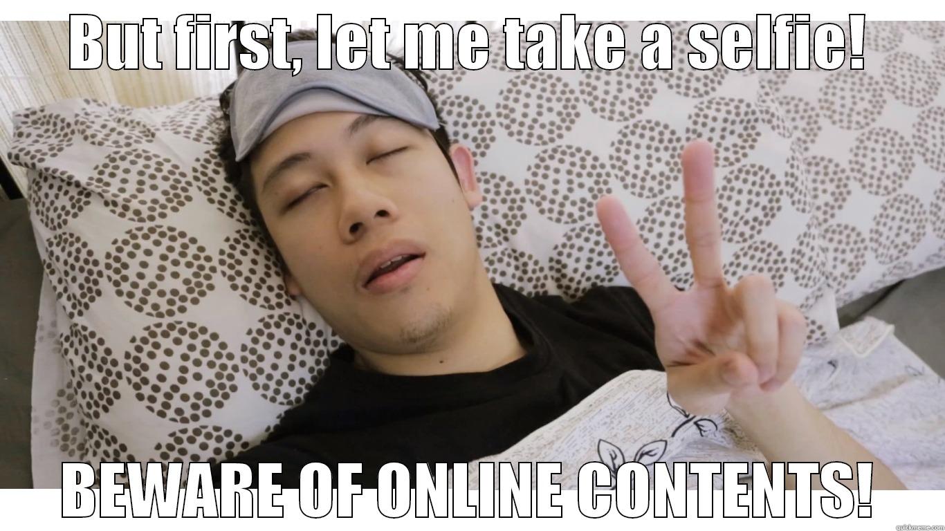 BUT FIRST, LET ME TAKE A SELFIE! BEWARE OF ONLINE CONTENTS! Misc