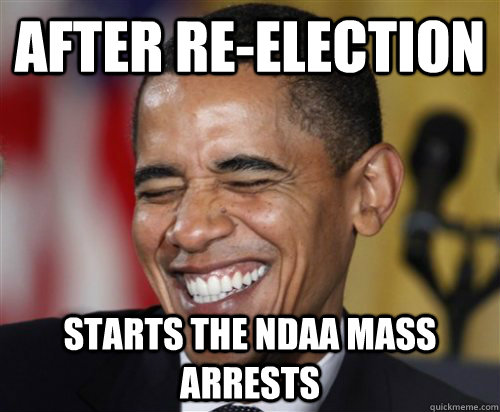 After Re-election starts the NDAA mass arrests  Scumbag Obama