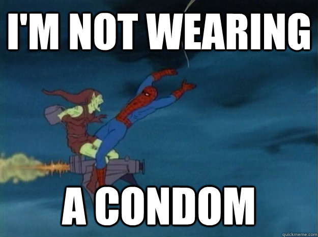 I'm not wearing A condom  60s Spiderman meme