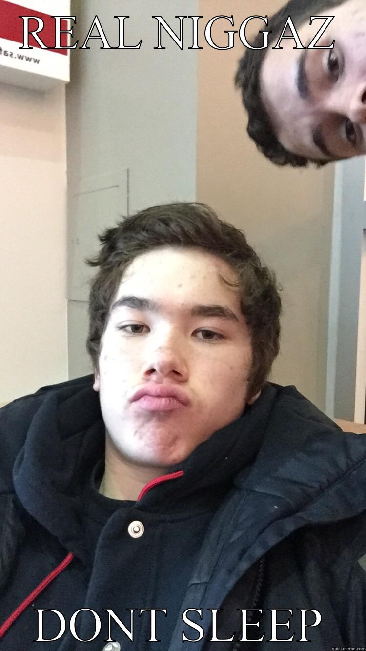 REAL NIGGAZ DONT SLEEP Misc