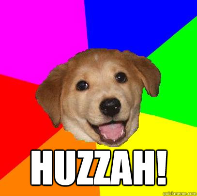  Huzzah! -  Huzzah!  Advice Dog