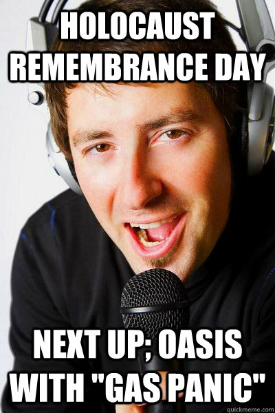 holocaust remembrance day  Next up; Oasis with 