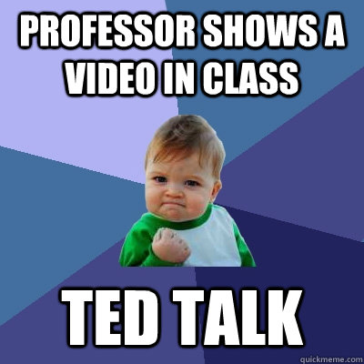 Professor shows a video in class Ted talk  Success Kid