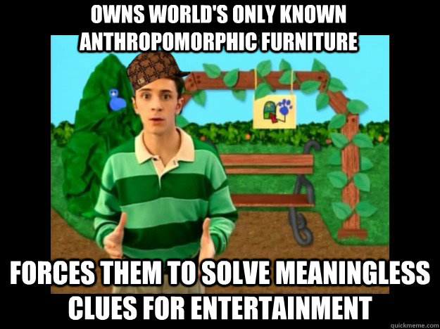 owns world's only known anthropomorphic furniture forces them to solve meaningless clues for entertainment  