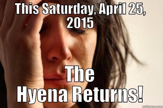 The Hyena Blues - THIS SATURDAY, APRIL 25, 2015 THE HYENA RETURNS! First World Problems