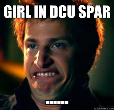 girl in Dcu spar ...... - girl in Dcu spar ......  Jizz In My Pants