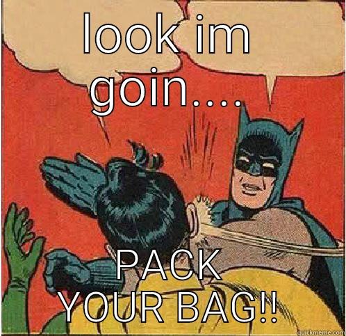 LOOK IM GOIN.... PACK YOUR BAG!! Batman Slapping Robin