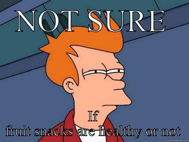 NOT SURE IF FRUIT SNACKS ARE HEALTHY OR NOT Futurama Fry