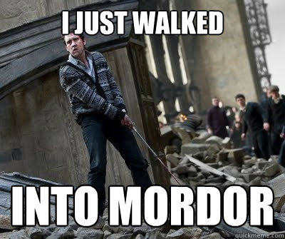 I just walked  into mordor   Neville owns