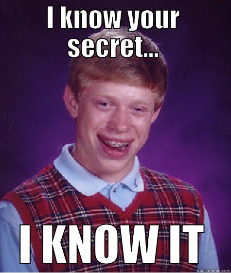 I KNOW YOUR SECRET... I KNOW IT Bad Luck Brian