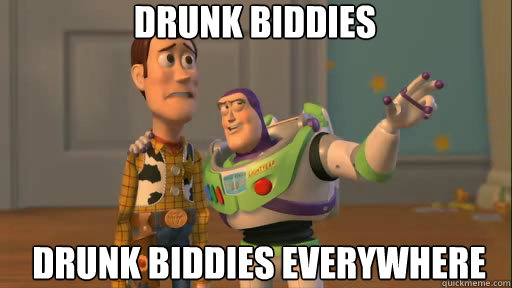 drunk biddies drunk biddies everywhere  Everywhere