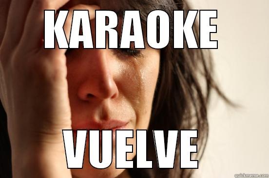KARAOKE VUELVE First World Problems