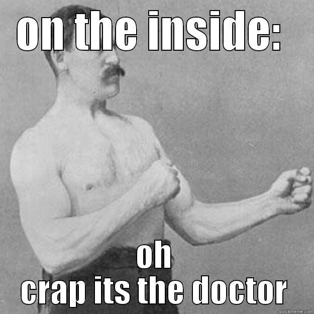 ON THE INSIDE:  OH CRAP ITS THE DOCTOR overly manly man