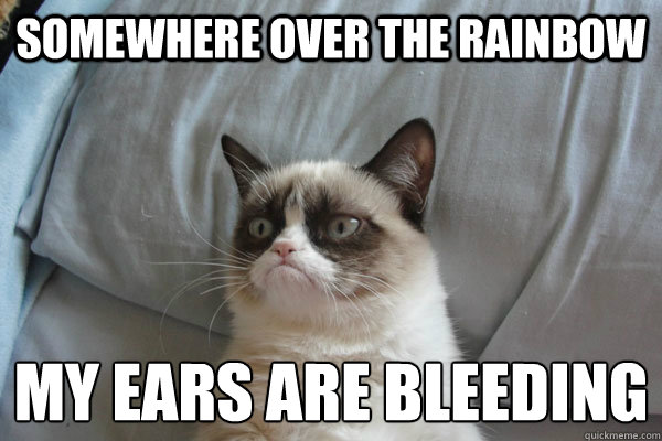 Somewhere over the rainbow my ears are bleeding
 - Somewhere over the rainbow my ears are bleeding
  Misc